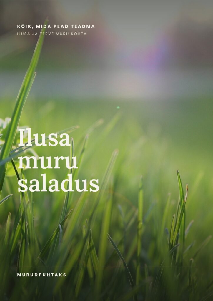 Praktiline käsiraamat "Ilusa muru saladus" Eesti muruomanikule - juhend muru rajamiseks ja hooldamiseks