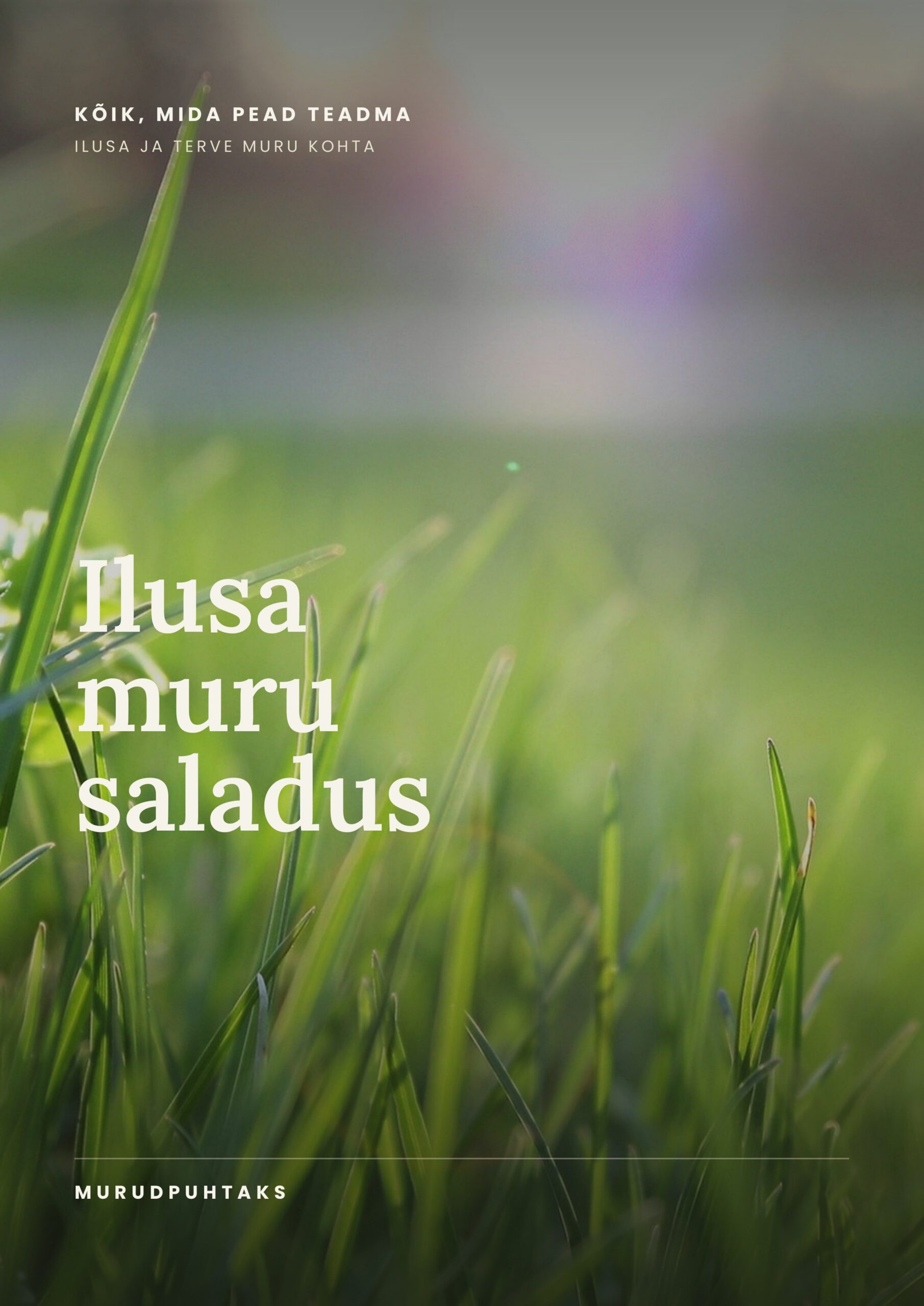 Praktiline käsiraamat "Ilusa muru saladus" Eesti muruomanikule - juhend muru rajamiseks ja hooldamiseks